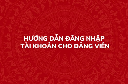 Hướng dẫn đăng nhập tài khoản cho Đảng viên trên Hệ thống thông tin giải quyết thủ tục hành chính của Đảng