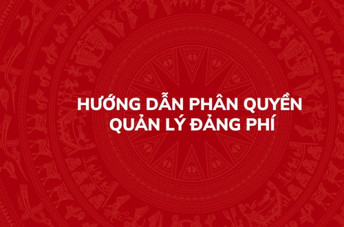 Hướng dẫn phân quyền quản lý Đảng phí trên Hệ thống thông tin giải quyết thủ tục hành chính của Đảng