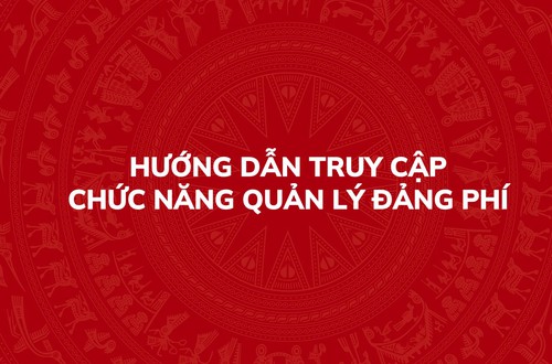 Hướng dẫn truy cập chức năng quản lý Đảng phí trên Hệ thống thông tin giải quyết thủ tục hành chính của Đảng