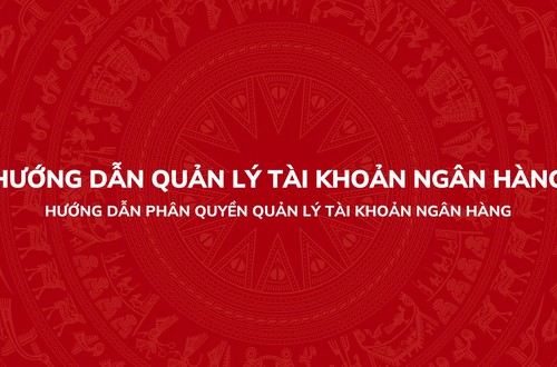 Hướng dẫn phân quyền quản lý tài khoản ngân hàng trên Hệ thống thông tin giải quyết thủ tục hành chính của Đảng
