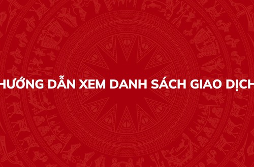 Hướng dẫn xem danh sách giao dịch trên Hệ thống thông tin giải quyết thủ tục hành chính của Đảng