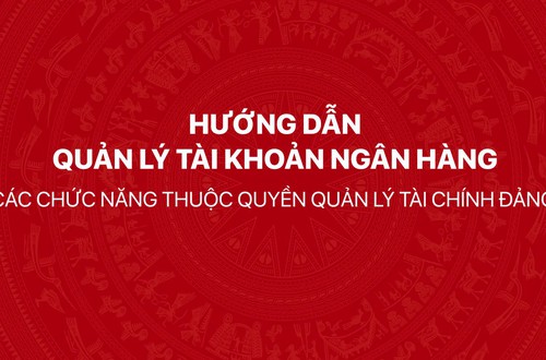 Hướng dẫn quản lý tài khoản ngân hàng - Các chức năng thuộc quyền Quản lý tài chính Đảng trên Hệ thống thông tin giải quyết thủ tục hành chính của Đảng