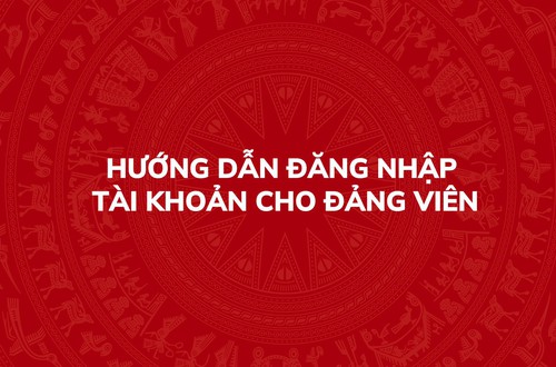 Hướng dẫn đăng nhập tài khoản cho Đảng viên trên Hệ thống thông tin giải quyết thủ tục hành chính của Đảng