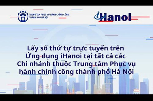 Lấy số thứ tự trực tuyến làm thủ tục hành chính trên Ứng dụng iHanoi tại tất cả các chi nhánh thuộc Trung tâm Phục vụ hành chính công Thành phố