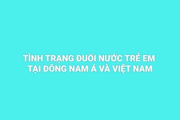 TÌNH TRẠNG ĐUỐI NƯỚC Ở TRẺ EM - NGUYÊN NHÂN VÀ BIỆN PHÁP PHÒNG TRÁNH