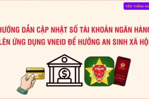 Hướng dẫn cập nhật số tài khoản ngân hàng lên ứng dụng VNEID để hưởng an sinh xã hội