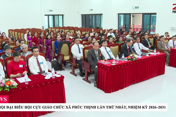 ĐẠI HỘI ĐẠI BIỂU HỘI CỰU GIÁO CHỨC XÃ PHÚC THỊNH LẦN THỨ NHẤT, NHIỆM KỲ 2026–2031