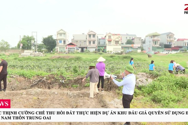 PHÚC THỊNH CƯỠNG CHẾ THU HỒI ĐẤT THỰC HIỆN DỰ ÁN KHU ĐẤU GIÁ QUYỀN SỬ DỤNG ĐẤT B1, PHÍA NAM THÔN TRUNG OAI