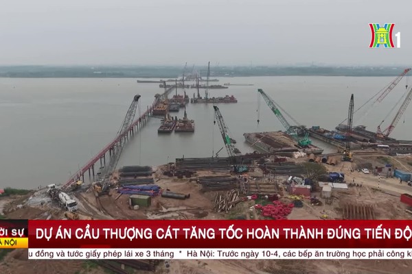 Dự án cầu Thượng Cát tăng tốc hoàn thành đúng tiến độ