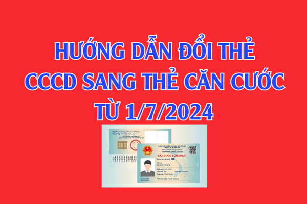 Hướng dẫn cấp đổi Căn cước công dân sang Thẻ Căn cước theo Luật Căn cước từ 1.7
