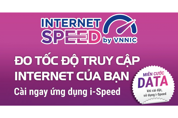 Công bố ứng dụng i-Speed by VNNIC đo tốc độ truy cập Internet Việt Nam