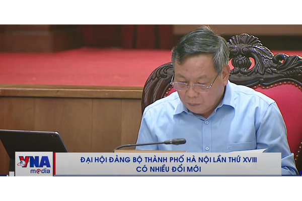 Đại hội Đảng bộ thành phố Hà Nội lần thứ XVIII có nhiều đổi mới