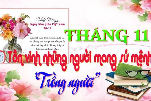 Tháng 11 – Tôn vinh những người mang sứ mệnh “Trồng người”
