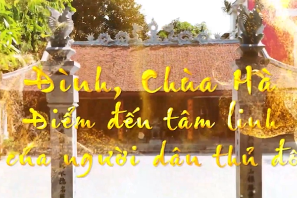 ĐÌNH, CHÙA HÀ - ĐIỂM ĐẾN TÂM LINH CỦA NGƯỜI HÀ NỘI