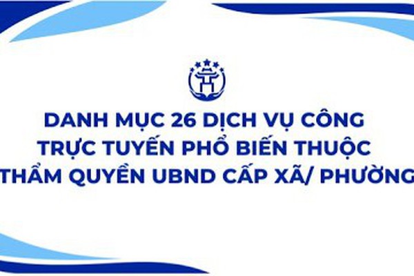 Hướng dẫn công dân thực hiện 26 thủ tục hành 
chính phổ biến cấp xã, phường.