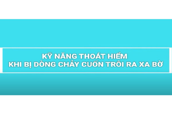 KỸ NĂNG THOÁT HIỂM KHI BỊ DÒNG CHẢY CUỐN XA BỜ