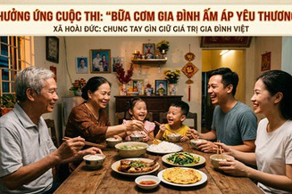Hưởng ứng cuộc thi “Bữa cơm gia đình ấm áp yêu thương” - Xã Hoài Đức chung tay gìn giữ giá trị gia đình Việt