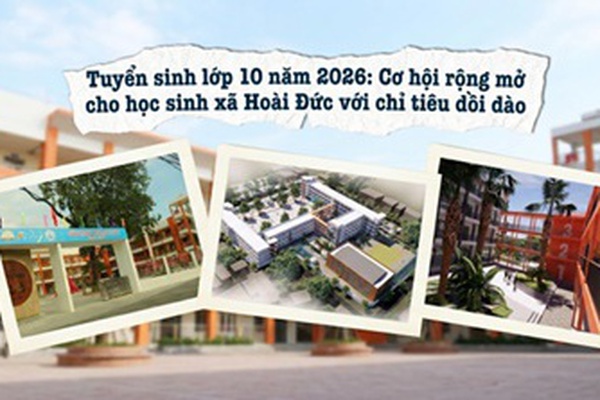 Tuyển sinh lớp 10 năm 2026: Cơ hội nào dành cho cho học sinh xã Hoài Đức?