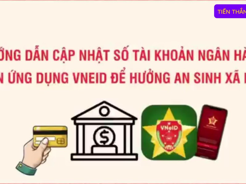 Hướng dẫn cập nhật số tài khoản ngân hàng lên ứng dụng VNEID để hưởng an sinh xã hội