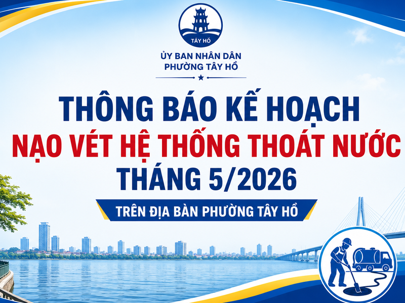 Thông báo kế hoạch nạo vét hệ thống thoát nước tháng 5/2026 trên địa bàn phường Tây Hồ