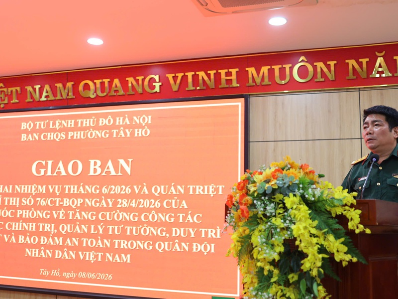 Ban CHQS phường Tây Hồ quán triệt Chỉ thị 76/CT-BQP và triển khai nhiệm vụ công tác trọng tâm tháng 6/2026
