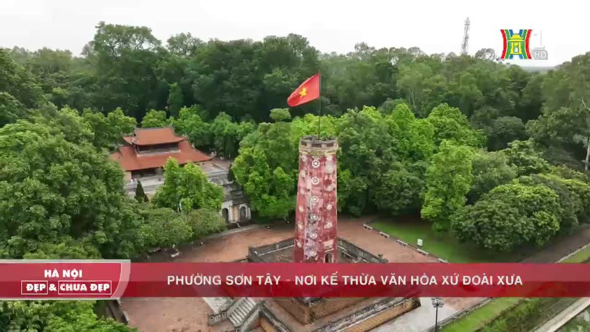 Phường Sơn Tây – Nơi kế thừa văn hóa xứ Đoài xưa
Nguồn: HanoiTV