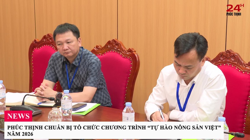 PHÚC THỊNH CHUẨN BỊ TỔ CHỨC CHƯƠNG TRÌNH “TỰ HÀO NÔNG SẢN VIỆT” NĂM 2026
