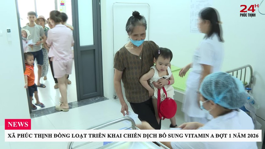 XÃ PHÚC THỊNH ĐỒNG LOẠT TRIỂN KHAI CHIẾN DỊCH BỔ SUNG VITAMIN A ĐỢT 1 NĂM 2026