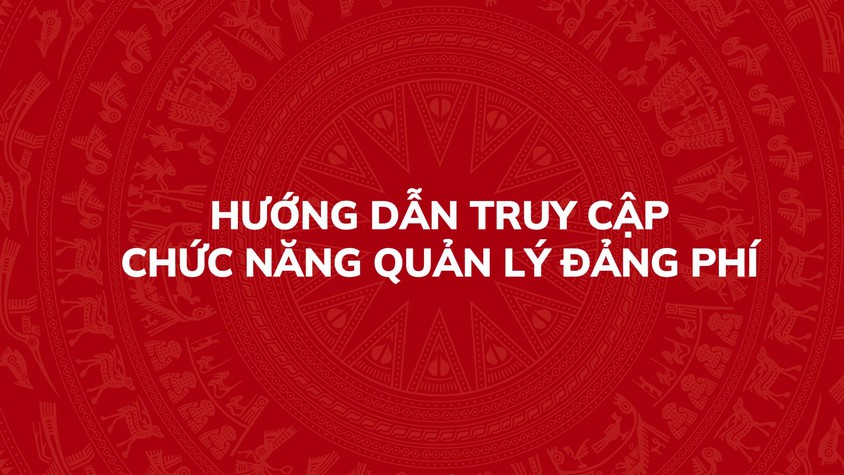 Hướng dẫn truy cập chức năng quản lý Đảng phí trên Hệ thống thông tin giải quyết thủ tục hành chính của Đảng