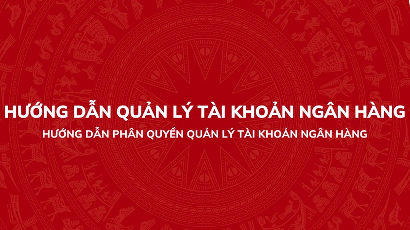 Hướng dẫn phân quyền quản lý tài khoản ngân hàng trên Hệ thống thông tin giải quyết thủ tục hành chính của Đảng