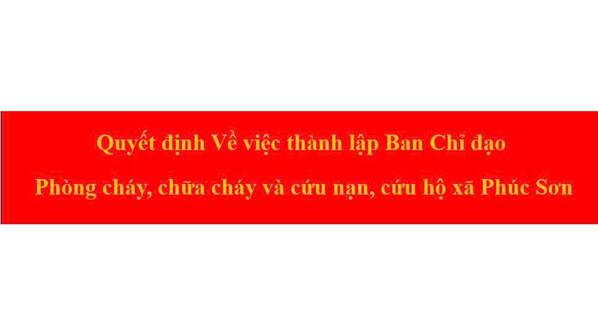 Về việc thành lập Ban Chỉ đạo Phòng cháy, chữa cháy và cứu nạn, cứu hộ xã Phúc Sơn