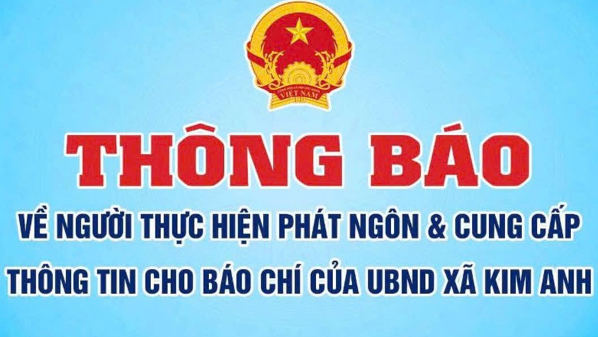 THÔNG BÁO VỀ NGƯỜI THỰC HIỆN PHÁT NGÔN VÀ CUNG CẤP THÔNG TIN CHO BÁO CHÍ CỦA UBND XÃ KIM ANH