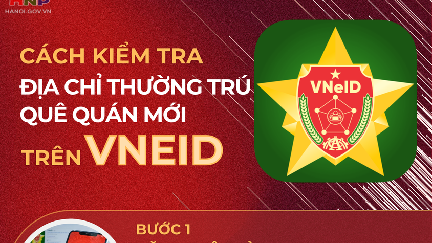 Hướng dẫn kiểm tra địa chỉ thường trú, quê quán mới trên VNeID từ 1/7/2025

