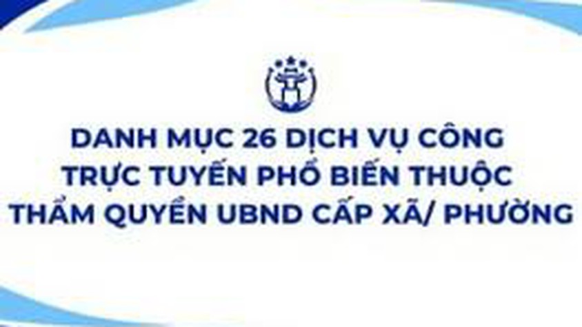 Danh mục 26 dịch vụ công trực tuyền biến thuộc thẩm quyền UBND cấp xã/phường