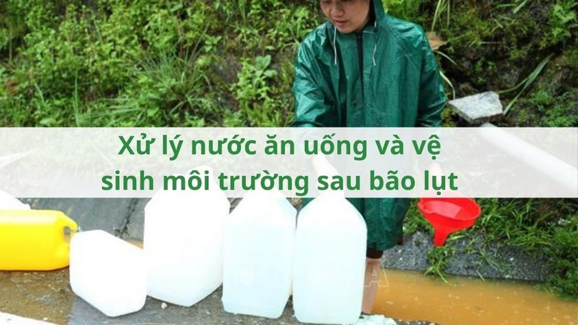 Xử lý nước ăn uống và vệ sinh môi trường sau bão lụt