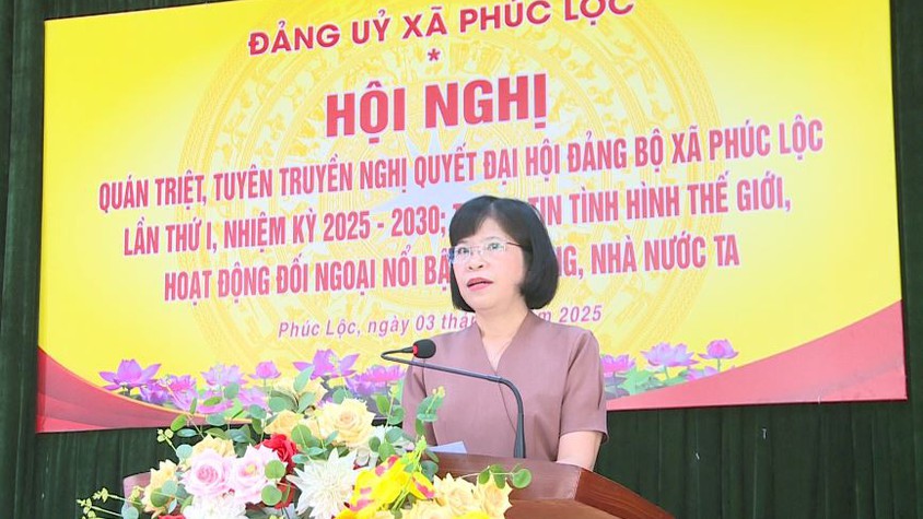 Đảng ủy xã Phúc Lộc tổ chức Hội nghị quán triệt, tuyên truyền Nghị quyết Đại hội đại biểu Đảng bộ xã Phúc Lộc lần thứ I, nhiệm kỳ 2025 - 2030; Thông tin tình hình thế giới, hoạt động đối ngoại nổi bật của Đảng, Nhà nước ta