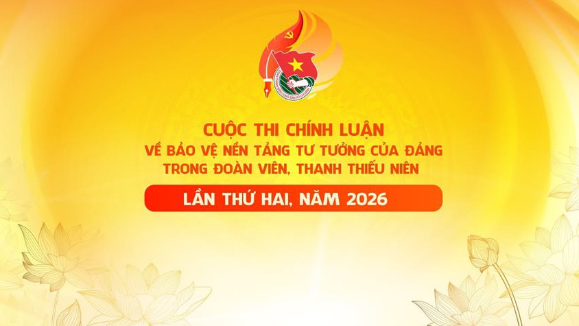 PHÁT ĐỘNG CUỘC THI CHÍNH LUẬN BẢO VỆ NỀN TẢNG TƯ TƯỞNG CỦA ĐẢNG NĂM 2026 TRONG ĐOÀN VIÊN, THANH THIẾU NIÊN
