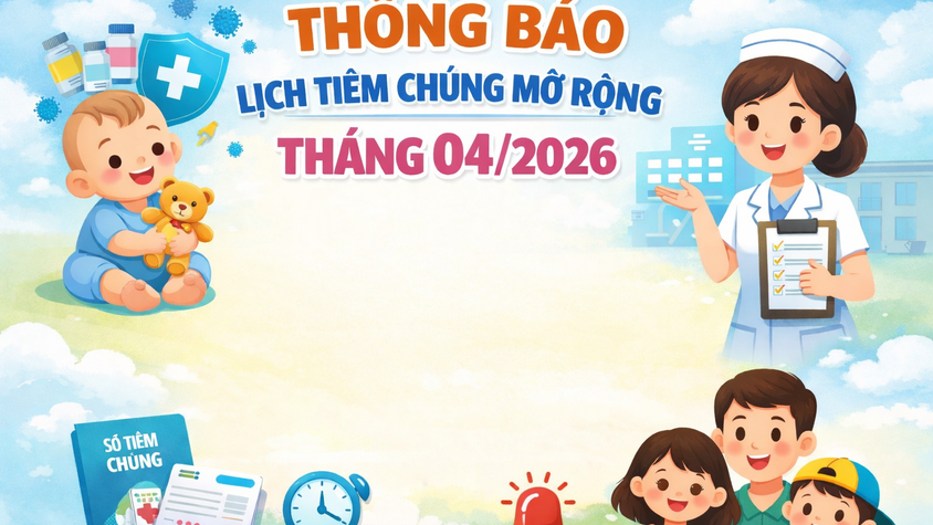 Thông báo lịch tiêm chủng mở rộng tháng 04/2026