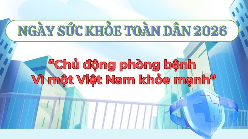 Ngày Sức khỏe toàn dân 2026:
  Chủ động phòng bệnh - Vì một Việt Nam khỏe mạnh