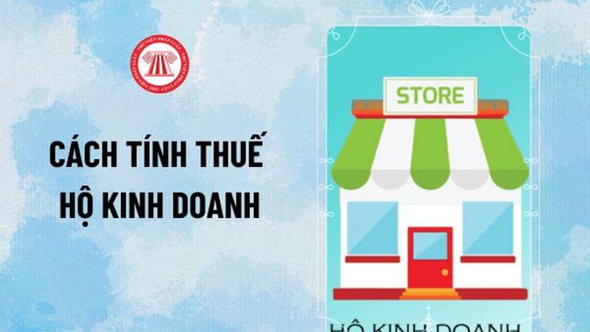 Một số quy định quan trọng về cách tính thuế hộ kinh doanh 2026 mới nhất theo Luật Thuế TNCN, Thuế GTGT
