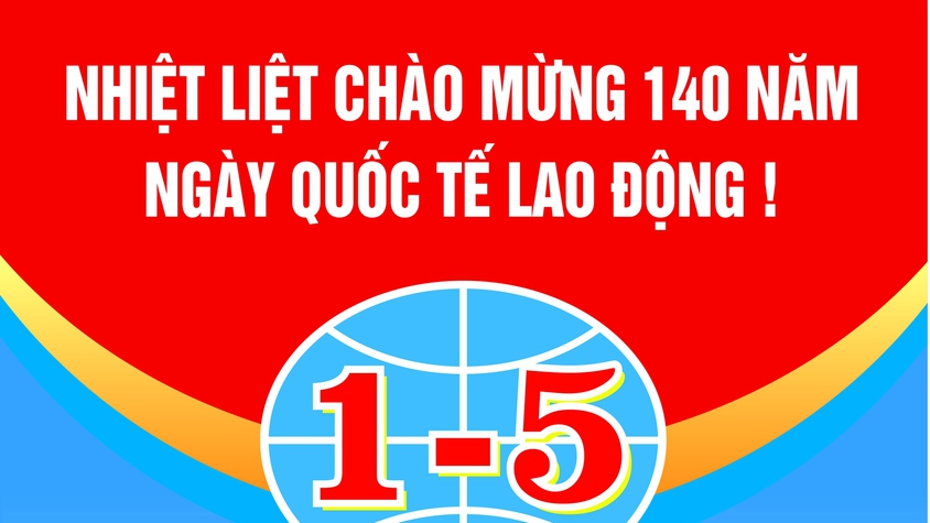Tuyên truyền kỷ niệm 140 năm Ngày Quốc tế Lao động (01/5/1886 - 01/5/2026)