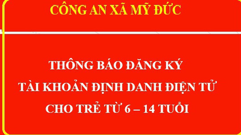 Công An xã Mỹ Đức thông báo đăng ký tài khoản định danh điện tử cho trẻ em từ 6 - 14 tuổi