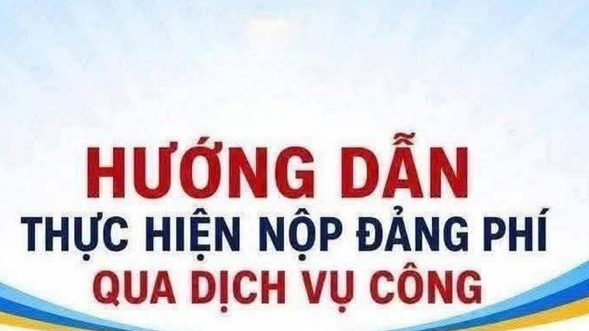 HƯỚNG DẪN THỰC HIỆN NỘP ĐẢNG PHÍ QUA DỊCH VỤ CÔNG