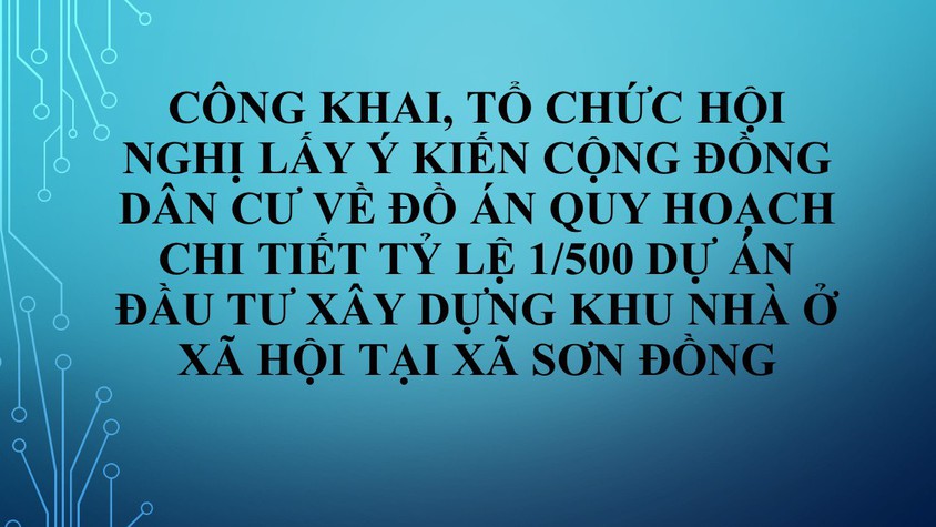 Công khai, tổ chức hội nghị lấy ý kiến cộng đồng dân cư về Đồ án Quy hoạch chi tiết tỷ lệ 1/500 dự án đầu tư xây dựng Khu nhà ở xã hội tại xã Sơn Đồng, thành phố Hà Nội