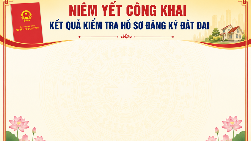 THÔNG BÁO:  niêm yết công khai kết quả kiểm tra hồ sơ đăng ký đất đai, cấp GCN quyền sử dụng đất, quyền sở hữu tài sản gắn liền với đất.