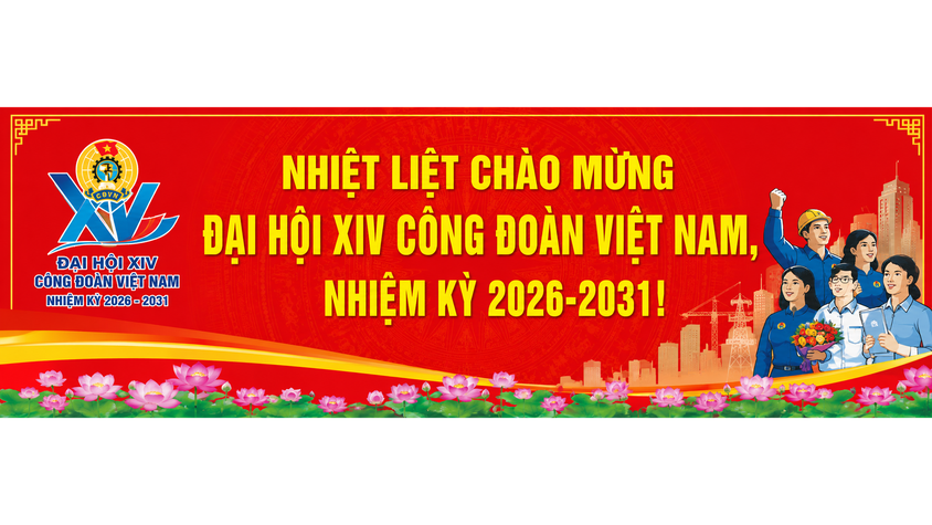 ĐẠI HỘI XIV CÔNG ĐOÀN VIỆT NAM – KHÁT VỌNG ĐỔI MỚI, KIẾN TẠO TƯƠNG LAI, ĐỒNG HÀNH CÙNG NGƯỜI LAO ĐỘNG