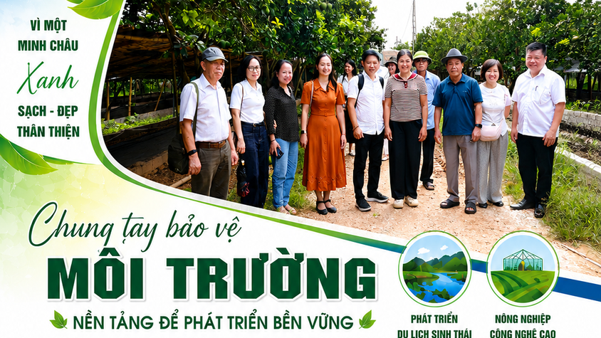Chung tay bảo vệ môi trường – Nền tảng để xây dựng Minh Châu xanh, sạch, đẹp và phát triển bền vững.