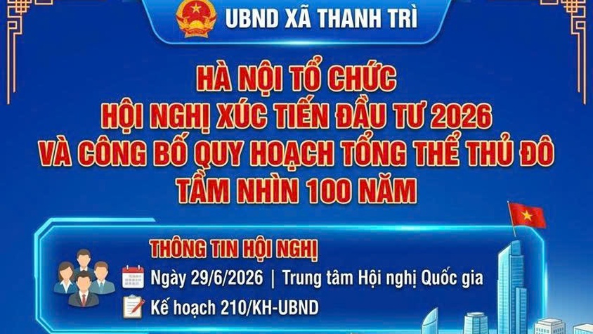 HÀ NỘI TỔ CHỨC HỘI NGHỊ XÚC TIẾN ĐẦU TƯ NĂM 2026 VÀ CÔNG BỐ QUY HOẠCH TỔNG THỂ THỦ ĐÔ TẦM NHÌN 100 NĂM