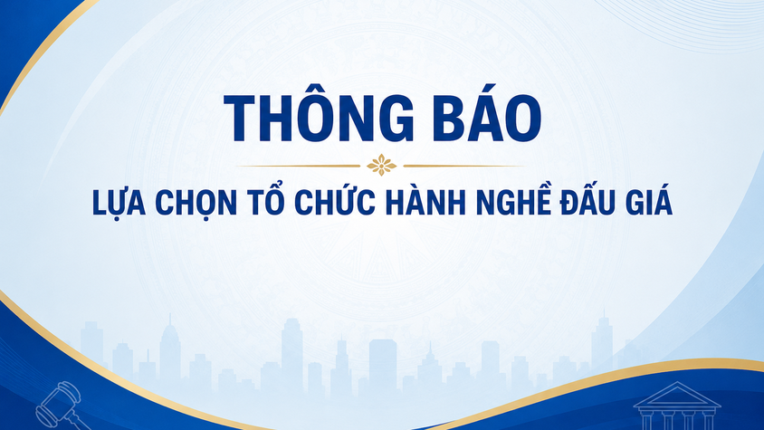 Thông báo lựa chọn tổ chức hành nghề đấu giá tài sản 