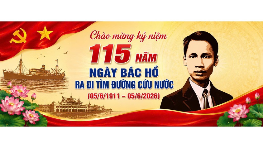 KỶ NIỆM 115 NĂM NGÀY BÁC HỒ RA ĐI TÌM ĐƯỜNG CỨU NƯỚC (05/6/1911 - 05/6/2026)